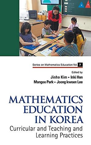 Mathematics Education In Korea - Vol. 1: Curricular And Teaching And Learning Practices