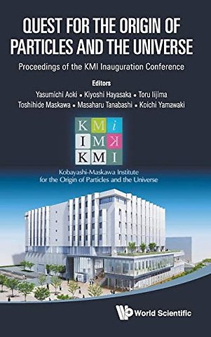 Quest For The Origin Of Particles And The Universe - Proceedings Of The Kmi Inauguration Conference