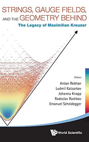 Strings, Gauge Fields, And The Geometry Behind: The Legacy Of Maximilian Kreuzer