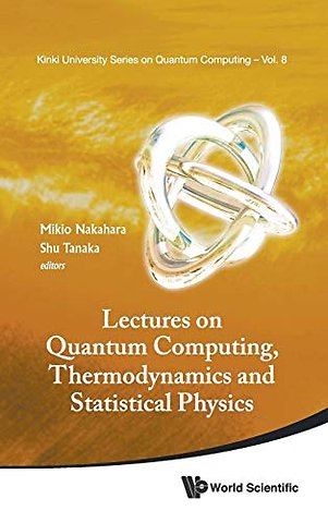 Lectures On Quantum Computing, Thermodynamics And Statistical Physics