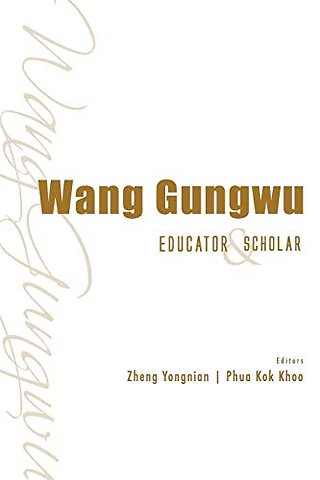 Wang Gungwu: Educator And Scholar