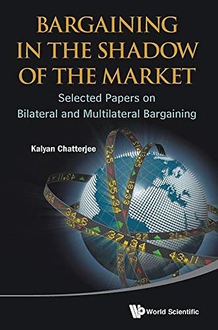 Bargaining In The Shadow Of The Market: Selected Papers On Bilateral And Multilateral Bargaining