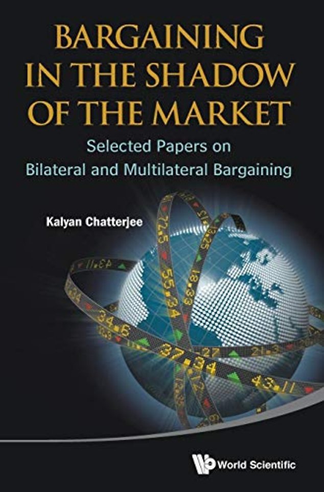 Bargaining In The Shadow Of The Market: Selected Papers On Bilateral And Multilateral Bargaining