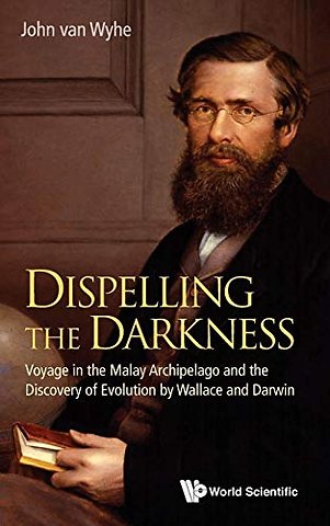 Dispelling The Darkness: Voyage In The Malay Archipelago And The Discovery Of Evolution By Wallace And Darwin