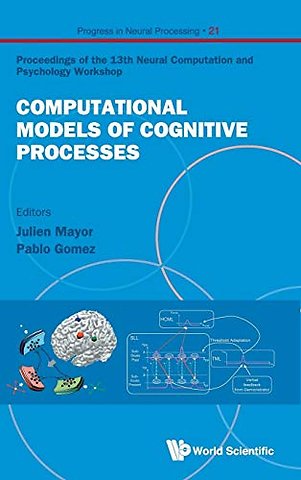 Computational Models Of Cognitive Processes - Proceedings Of The 13th Neural Computation And Psychology Workshop