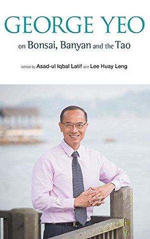 George Yeo On Bonsai, Banyan And The Tao