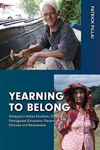 Yearning to Belong – Malaysia`s Indian Muslims, Chitties, Portuguese Eurasians, Peranakan Chinese and Baweanese