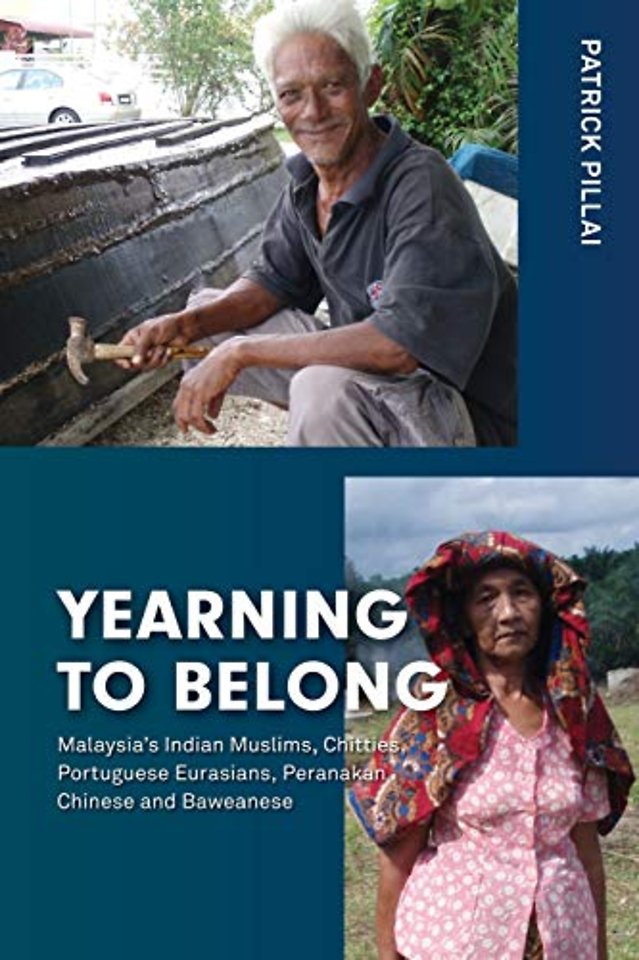 Yearning to Belong – Malaysia`s Indian Muslims, Chitties, Portuguese Eurasians, Peranakan Chinese and Baweanese