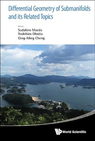 Differential Geometry Of Submanifolds And Its Related Topics - Proceedings Of The International Workshop In Honor Of S Maeda's 60th Birthday