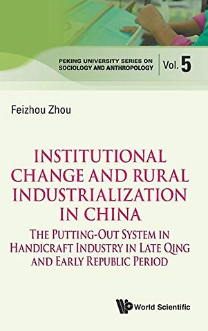 Institutional Change And Rural Industrialization In China: The Putting-out System In Handicraft Industry In Late Qing And Early Republic Period