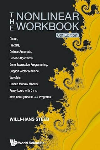Nonlinear Workbook, The: Chaos, Fractals, Cellular Automata, Genetic Algorithms, Gene Expression Programming, Support Vector Machine, Wavelets, Hidden Markov Models, Fuzzy Logic With C++, Java And Symbolicc++ Programs (6th Edition)