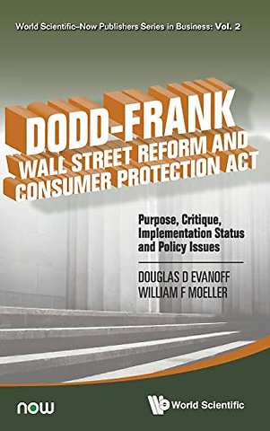 Dodd-frank Wall Street Reform And Consumer Protection Act: Purpose, Critique, Implementation Status And Policy Issues