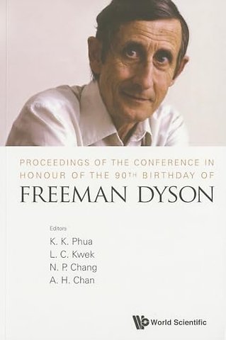 Proceedings Of The Conference In Honour Of The 90th Birthday Of Freeman Dyson