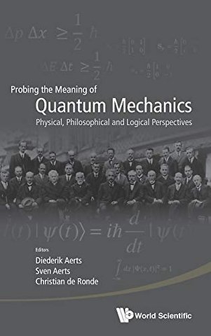 Probing The Meaning Of Quantum Mechanics: Physical, Philosophical, And Logical Perspectives