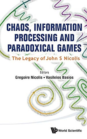 Chaos, Information Processing And Paradoxical Games: The Legacy Of John S Nicolis