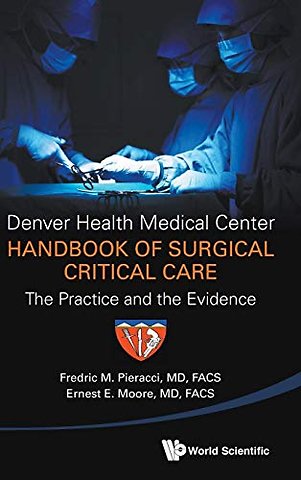 Denver Health Medical Center Handbook Of Surgical Critical Care: The Practice And The Evidence