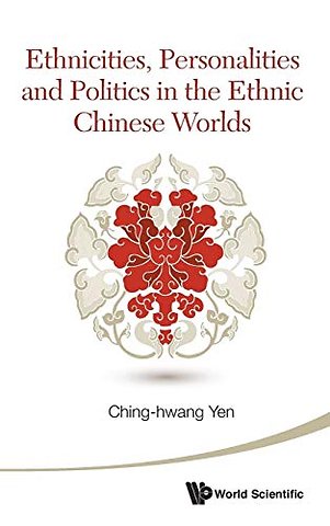 Ethnicities, Personalities And Politics In The Ethnic Chinese Worlds