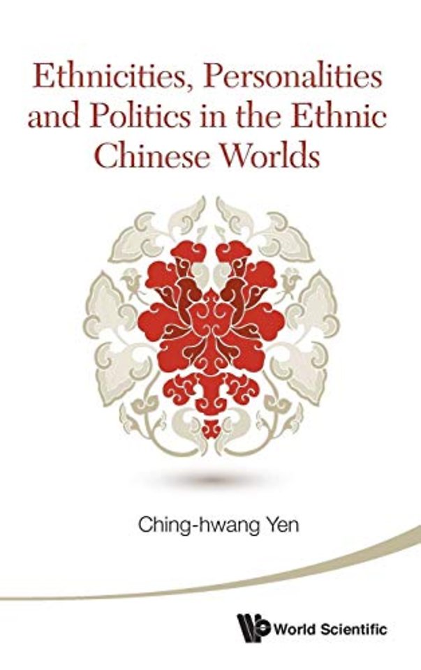 Ethnicities, Personalities And Politics In The Ethnic Chinese Worlds