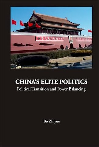 China's Elite Politics: Political Transition And Power Balancing