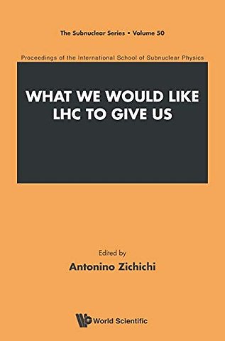What We Would Like Lhc To Give Us - Proceedings Of The International School Of Subnuclear Physics