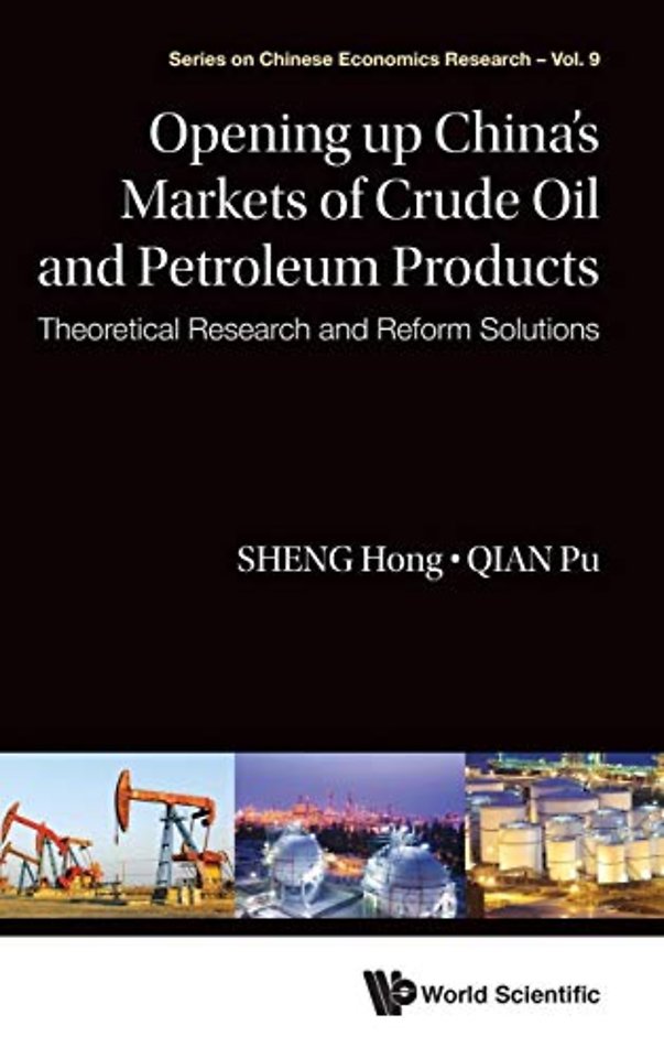 Opening Up China's Markets Of Crude Oil And Petroleum Products: Theoretical Research And Reform Solutions