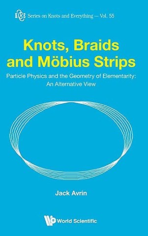 Knots, Braids And Mobius Strips - Particle Physics And The Geometry Of Elementarity: An Alternative View