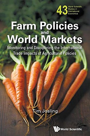 Farm Policies And World Markets: Monitoring And Disciplining The International Trade Impacts Of Agricultural Policies