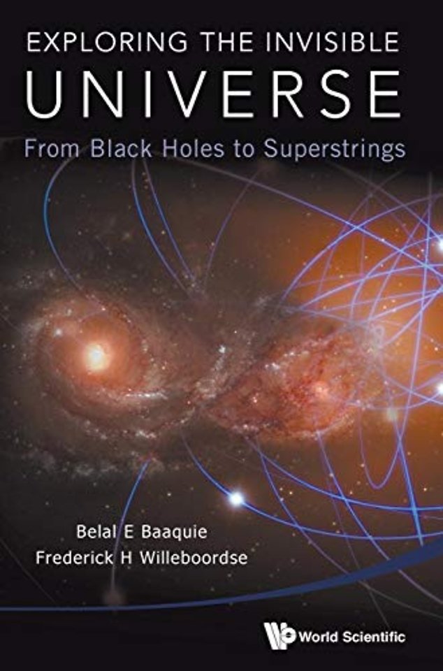 Exploring The Invisible Universe: From Black Holes To Superstrings