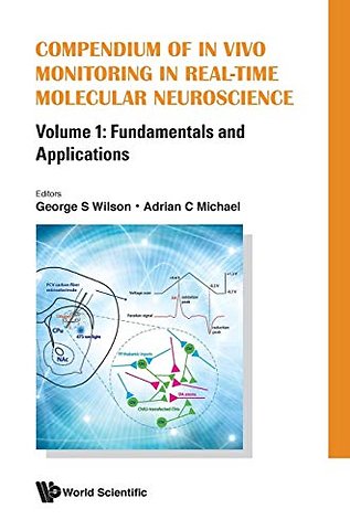 Compendium Of In Vivo Monitoring In Real-time Molecular Neuroscience - Volume 1: Fundamentals And Applications