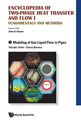 Encyclopedia Of Two-phase Heat Transfer And Flow I: Fundamentals And Methods - Volume 1: Modeling Of Gas Liquid Flow In Pipes
