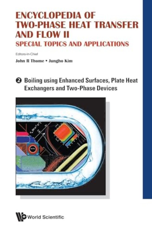 Encyclopedia Of Two-phase Heat Transfer And Flow Ii: Special Topics And Applications - Volume 2: Boiling Using Enhanced Surfaces, Plate Heat Exchangers And Two-phase Devices