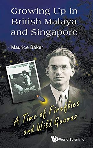 Growing Up In British Malaya And Singapore: A Time Of Fireflies And Wild Guavas