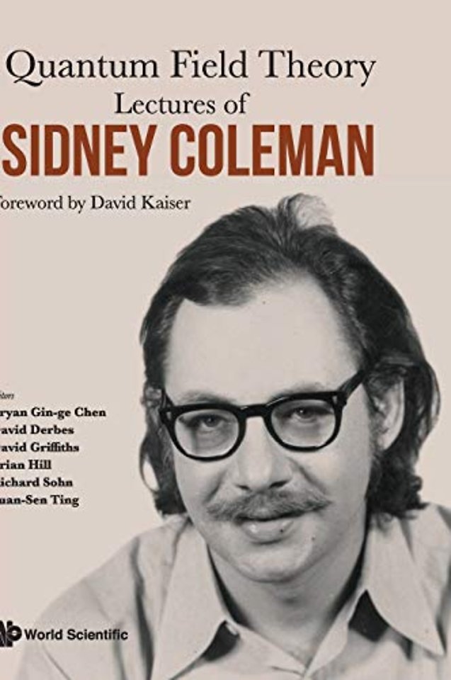Lectures Of Sidney Coleman On Quantum Field Theory: Foreword By David Kaiser