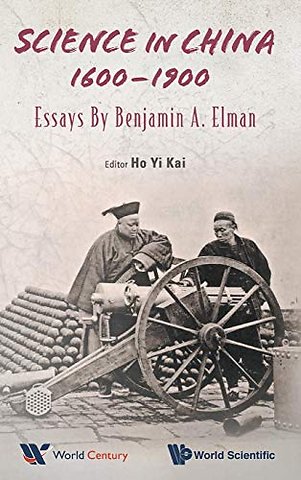 Science In China, 1600-1900: Essays By Benjamin A Elman