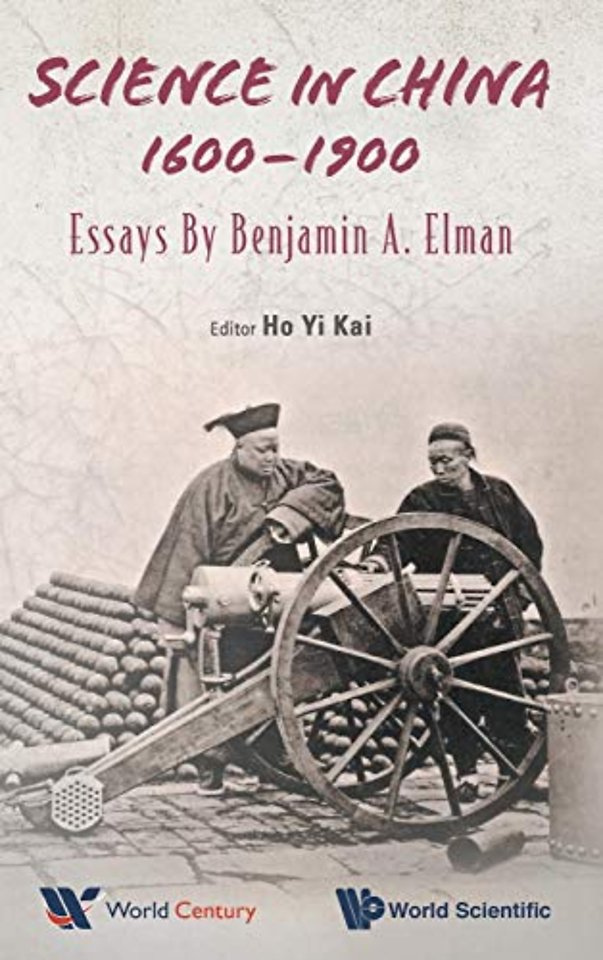 Science In China, 1600-1900: Essays By Benjamin A Elman