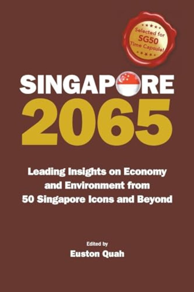 Singapore 2065: Leading Insights On Economy And Environment From 50 Singapore Icons And Beyond
