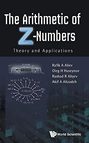 Arithmetic Of Z-numbers, The: Theory And Applications