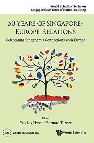 50 Years Of Singapore-europe Relations: Celebrating Singapore's Connections With Europe