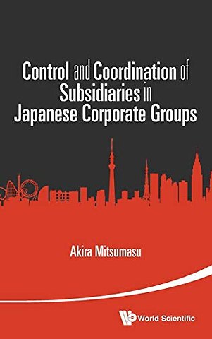 Control And Coordination Of Subsidiaries In Japanese Corporate Groups