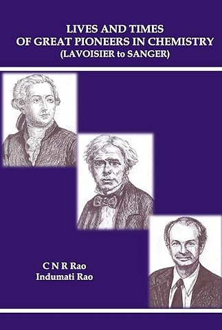 Lives And Times Of Great Pioneers In Chemistry (Lavoisier To Sanger)