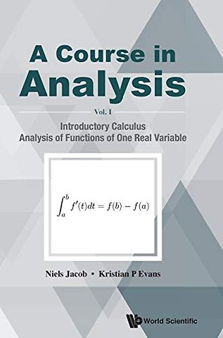 Course In Analysis, A - Volume I: Introductory Calculus, Analysis Of Functions Of One Real Variable