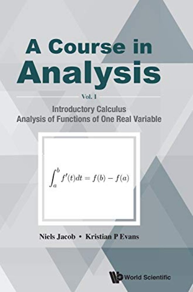 Course In Analysis, A - Volume I: Introductory Calculus, Analysis Of Functions Of One Real Variable