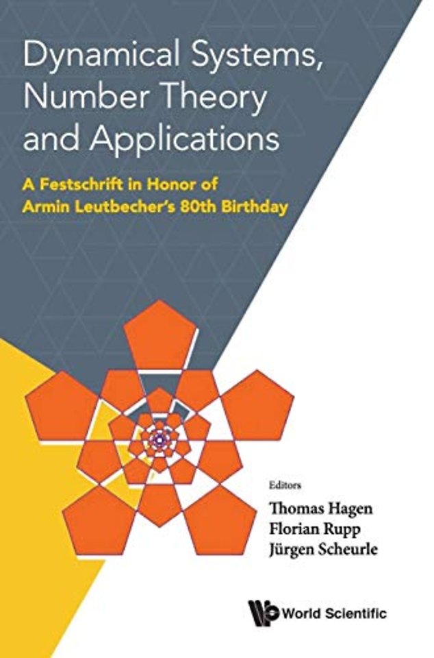 Dynamical Systems, Number Theory And Applications: A Festschrift In Honor Of Armin Leutbecher's 80th Birthday