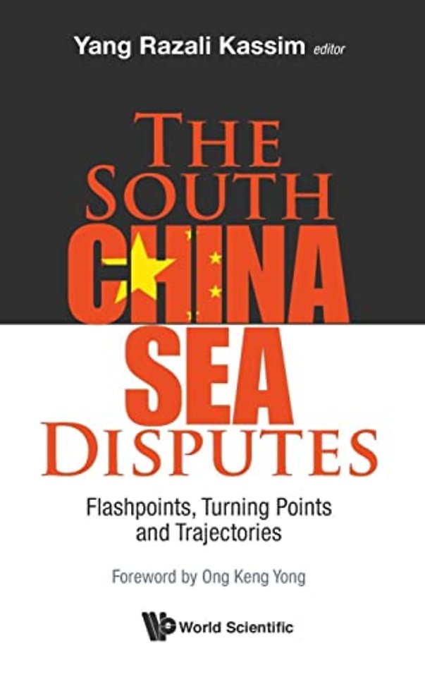 South China Sea Disputes, The: Flashpoints, Turning Points And Trajectories