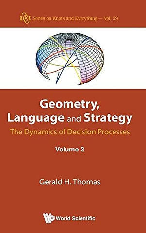 Geometry, Language And Strategy: The Dynamics Of Decision Processes - Volume 2