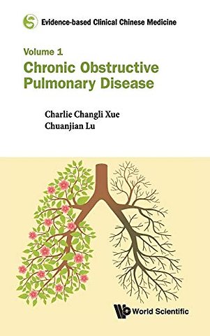 Evidence-based Clinical Chinese Medicine - Volume 1: Chronic Obstructive Pulmonary Disease