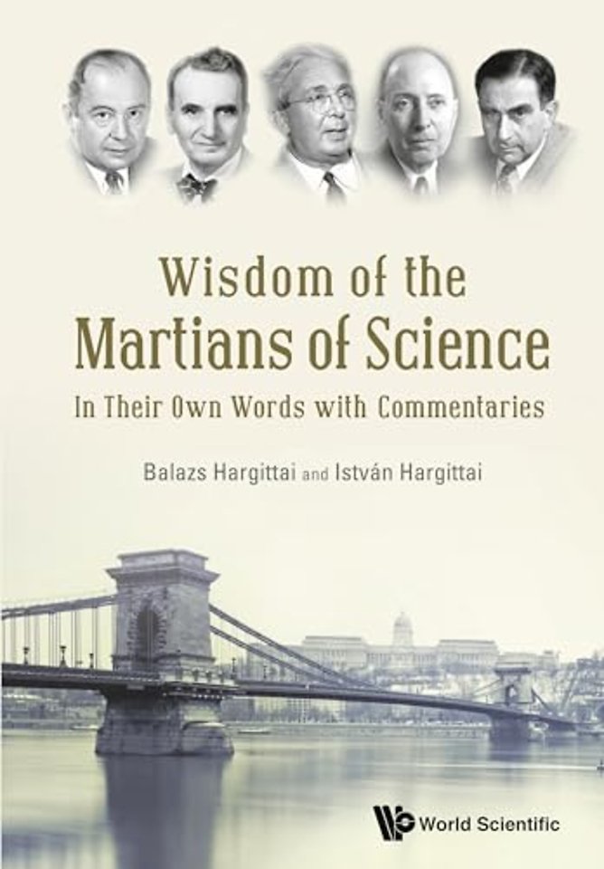 Wisdom Of The Martians Of Science: In Their Own Words With Commentaries