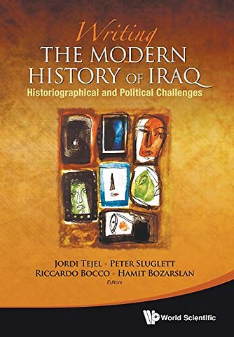 Writing The Modern History Of Iraq: Historiographical And Political Challenges