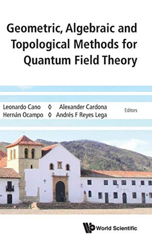 Geometric, Algebraic And Topological Methods For Quantum Field Theory - Proceedings Of The 2013 Villa De Leyva Summer School