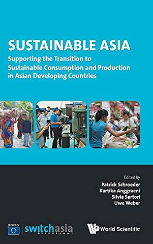 Sustainable Asia: Supporting The Transition To Sustainable Consumption And Production In Asian Developing Countries